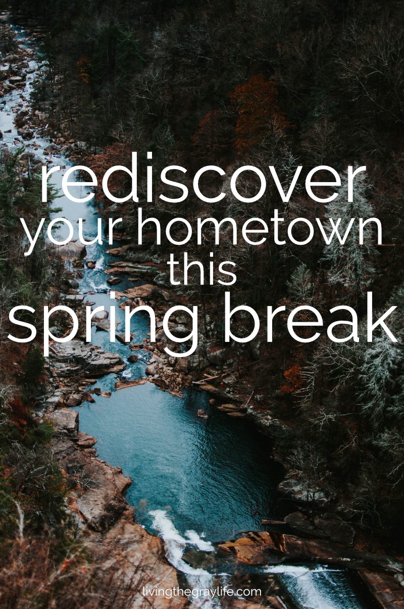 Rediscover Your Hometown This Spring Break