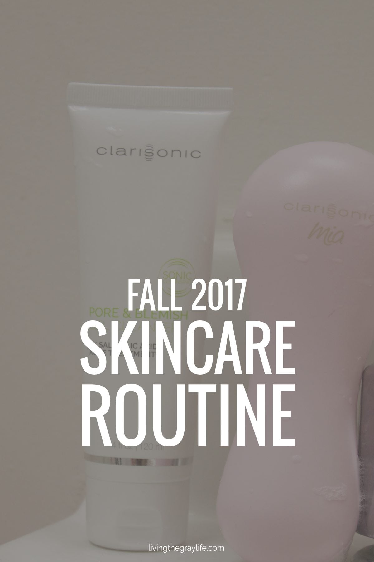 Fall 2017 Skincare Routine feat. Clarisonic